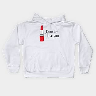 don't cry i love you Kids Hoodie